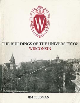 Jim Feldman, The Buildings of the University of Wisconsin, 1997